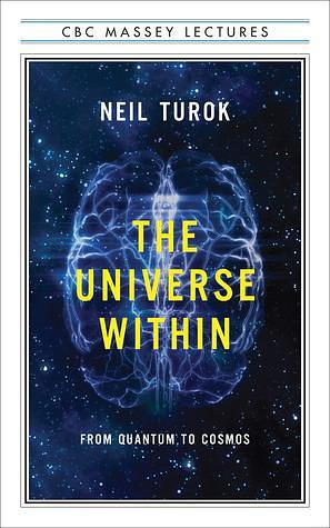The Universe Within: From Quantum to Cosmos Paperback by Neil Turok, Neil Turok