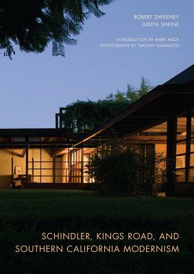 Schindler, Kings Road, and Southern California Modernism by Judith Sheine, Robert Sweeney