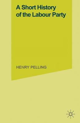 A Short History of the Labour Party by Henry Pelling