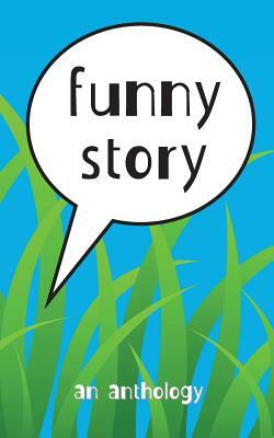 Funny Story: an anthology by Misc Authors