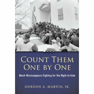 Count Them One by One: Black Mississippians Fighting for the Right to Vote by Gordon A. Martin Jr.