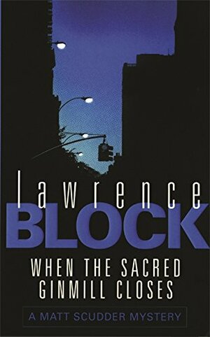 When the Sacred Ginmill Closes by Lawrence Block