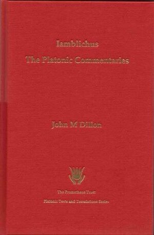 Iamblichi Chalcidensis In Platonis Dialogos Commentariorum Fragmenta: Iamblichus, The Platonic Commentaries by Iamblichus of Chalcis