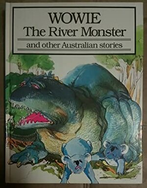 Wowie The River Monster and other Australian stories by Chris Riordan, L &amp; G Adams, Kerri Ainsworth