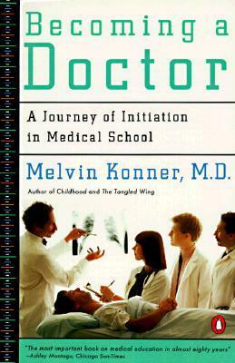 Becoming a Doctor: A Journey of Initiation in Medical School by Melvin Konner