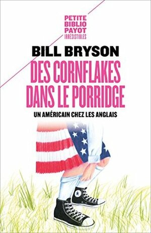 Des cornflakes dans le porridge: Un Américain chez les Anglais by Bill Bryson