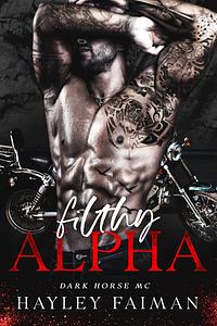 Filthy Alpha (Dark Horse MC Book 1) by Hayley Faiman