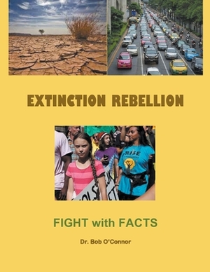 Extinction Rebellion--Fight with Facts by Bob O'Connor