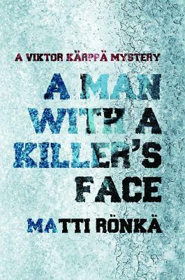 A Man with a Killer's Face by Matti Rönkä