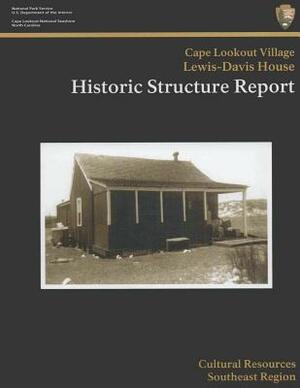 Cape Lookout National Seashore Lewis-Davis House: Historic Structure Report by National Park Service