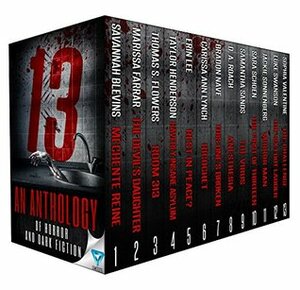 13: An Anthology Of Horror and Dark Fiction by Erin Lee, Savannah Blevins, Carissa Ann Lynch, Sara Schoen, D.A. Roach, Samie Sands, Taylor Henderson, Marissa Farrar, Bradon Nave, Thomas S. Flowers