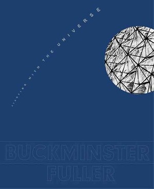 Buckminster Fuller: Starting with the Universe by Calvin Tomkins, K. Michael Hays, Elizabeth A.T. Smith, Dana A. Miller, Antoine Picon