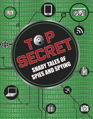 Top Secret: Shady Tales of Spies and Spying by Laura Buller