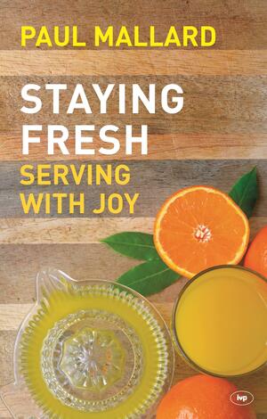 Staying Fresh: Serving With Joy by Paul Mallard