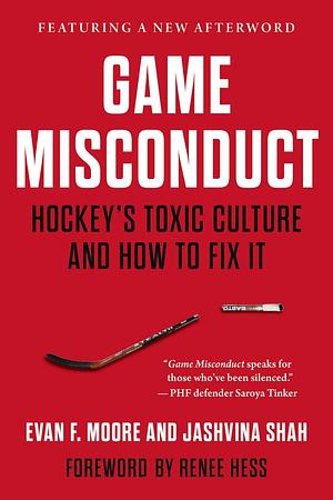 Game Misconduct: Hockey's Toxic Culture and How to Fix It by Evan F. Moore, Jashvina Shah