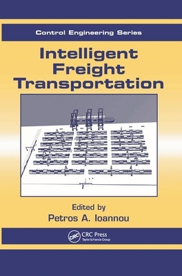 Intelligent Freight Transportation by Petros A. Ioannou