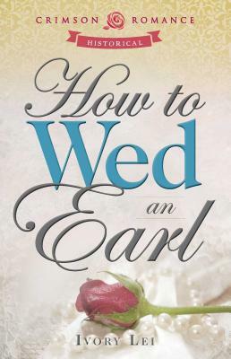 How to Wed an Earl by Ivory Lei