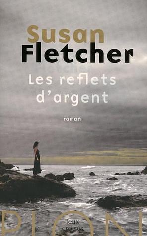 Les Reflets d'argent by Susan Fletcher