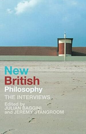 New British Philosophy: The Interviews by Julian Baggini