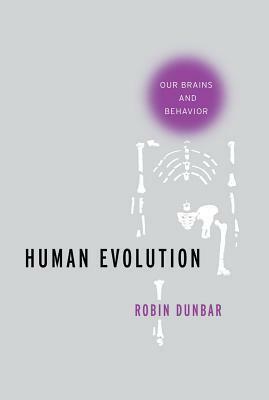 Human Evolution: Our Brains and Behavior by Robin I.M. Dunbar