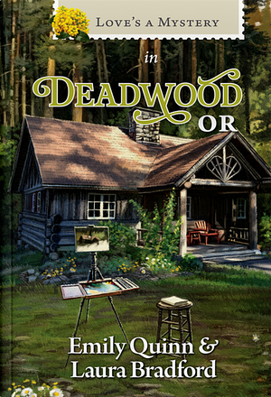 Love's a Mystery in Deadwood, OR by Emily Quinn, Laura Bradford