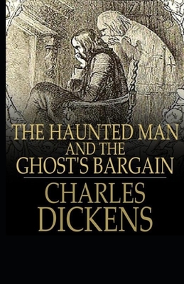 The Haunted Man and the Ghost's Bargain Illustrated by Charles Dickens