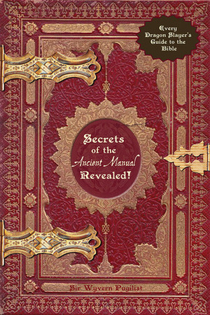 Secrets of the Ancient Manual: Revealed!: (Every Dragon Slayer's Must-Read Guide) by Joyce Denham