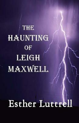 The Haunting of Leigh Maxwell (Large Print) by Esther Luttrell