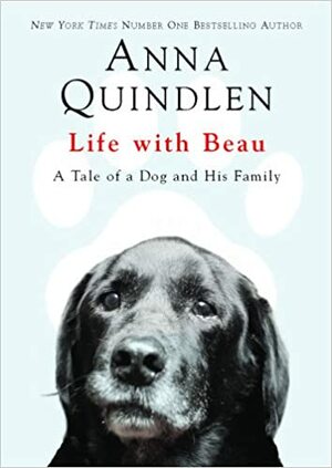 Life with Beau: A Tale of a Dog and His Family by Anna Quindlen