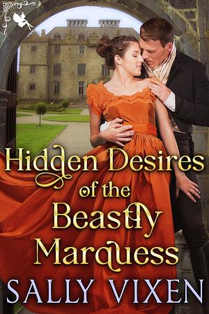 Hidden Desires of the Beastly Marquess by Sally Vixen