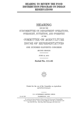 Hearing to review the Food Distribution Program on Indian Reservations by Committee on Agriculture (house), United States Congress, United States House of Representatives