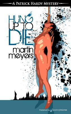 Hung Up to Die by Martin Meyers