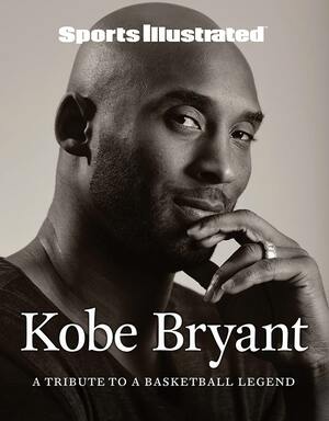 Kobe Bryant: A Tribute to a Basketball Legend by Sports Illustrated, Sports Illustrated