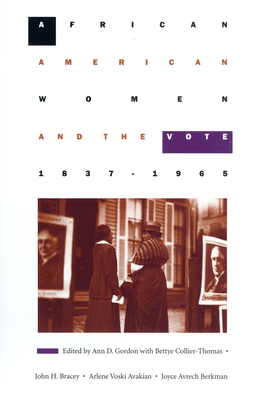 African American Women and the Vote, 1837-1965 by Bettye Collier-Thomas, John Bracey