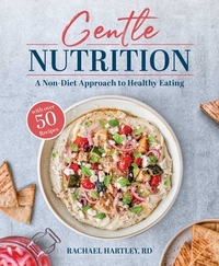 Gentle Nutrition: A Non-Diet Approach to Healthy Eating by Rachael Hartley
