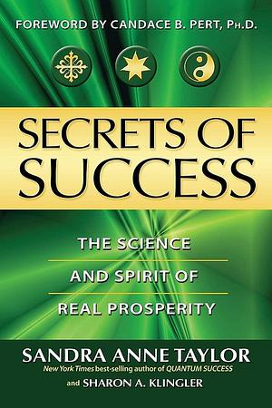 Secrets of Success: The Science and Spirit of Real Prosperity by Sharon Anne Klingler, Sandra Anne Taylor