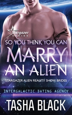 So You Think You Can Marry an Alien by Tasha Black