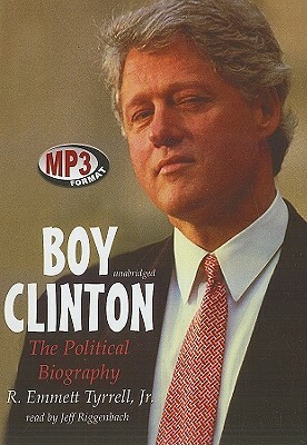 Boy Clinton: The Political Biography by R. Emmett Tyrrell Jr