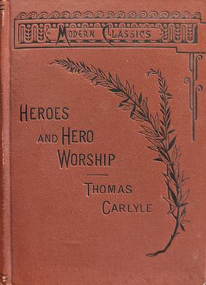 Heros and Hero Worship by Thomas Carlyle