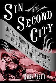 Sin in the Second City by Karen Abbott, Karen Abbott