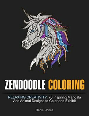 Zendoodle Coloring: 70 Inspiring Mandala And Animal Designs to Color and Exhibit by Daniel Jones