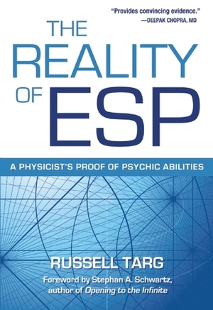 The Reality of ESP: A Physicist's Proof of Psychic Abilities by Russell Targ