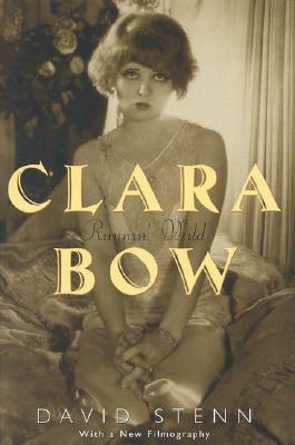 Clara Bow: Runnin' Wild by David Stenn