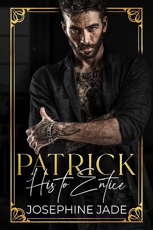 Patrick: His to Entice by Josephine Jade