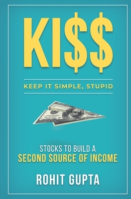 Ki$$: Stocks To Build A Second Source Of Income.: Keep It Simple, Stupid. by Rohit Gupta