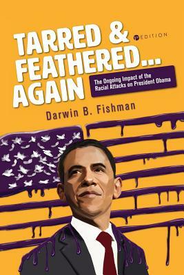 Tarred and Feathered... Again: The Ongoing Impact of the Racial Attacks on President Obama by Darwin Ph. D. Fishman