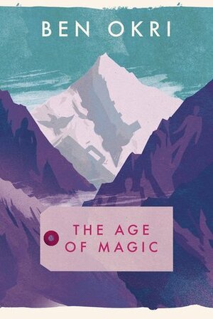 The Age of Magic by Ben Okri