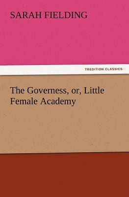The Governess, Or, Little Female Academy by Sarah Fielding