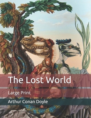 The Lost World: Large Print by Arthur Conan Doyle