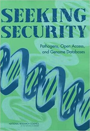 Seeking Security: Pathogens, Open Access, and Genome Databases by Division on Earth and Life Studies, Policy and Global Affairs, Board on Life Sciences, Committee on Genomics Databases for Bioterrorism Threat Agents, National Research Council